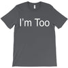i'm too T-Shirt