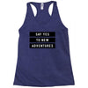 Say Tes to New Adventures Racerback Tank