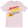 mom's gonna snap T-Shirt