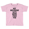 my girlfriend lifts more than you (2) Toddler T-shirt