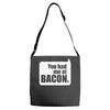 you had me at bacon Adjustable Strap Totes