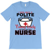 I Was One A Polite Well Mannered Young Lady And Then I Became A Nurse T-Shirt