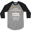 Smart Good Looking Science Teacher Doesnt Get Better Than This 3/4 Sleeve Shirt