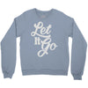 let it go Crewneck Sweatshirt