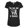 you have died of dysentery Maternity Scoop Neck T-shirt