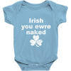 irish you were naked funny t shirt Baby Onesie