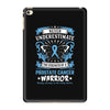 Never Underestimate the Strength of a Prostate Cancer Warrior iPad Mini 4