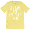 low carb day don't talk to me T-Shirt