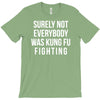 surely not everybody was kung fu fighting T-Shirt