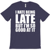 i hate being late but T-Shirt