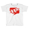 dope Toddler T-shirt