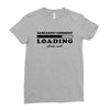 Sarcastic Comment Loading Please Wait Ladies Fitted T-Shirt