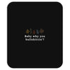 Baby Why You Bullshittin Mousepad