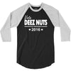 vote deez nuts for president 2016 funny 3/4 Sleeve Shirt