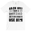 Back Off Crazy Dad Afraid To Use Him T-Shirt