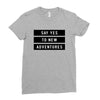 Say Tes to New Adventures Ladies Fitted T-Shirt