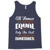 all women are created equal but only the best are born in november Tank Top