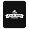 I Kissed A Bulldog And I Liked It Mousepad