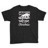 we're gonna have the hap hap happiest christmas Youth Tee