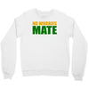no worries mate Crewneck Sweatshirt
