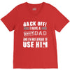 Back Off Crazy Dad Afraid To Use Him V-Neck Tee