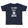 coffee and jesus Toddler T-shirt
