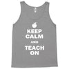 keep calm and teach on Tank Top