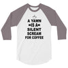 a yawn is a silent scream for coffeee 3/4 Sleeve Shirt