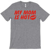 my mom is hot T-Shirt