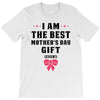 I Am The Best Mother's Day Gift Ever T-Shirt