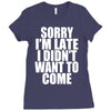 sorry i'm late i didn't want to come Ladies Fitted T-Shirt