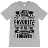 My Aunt Is Totally My Most Favorite Guy of All Time in the History of T-Shirt