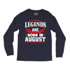 Legends Are Born In August Long Sleeve Shirts