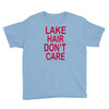 lake hair don't care Youth Tee