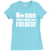 no one cares what you folded Ladies Fitted T-Shirt