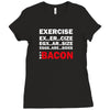 Exercise Or Bacon Ladies Fitted T-Shirt