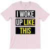 i woke up like this T-Shirt