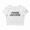 i love coffee Crop Top