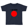 i am here Toddler T-shirt