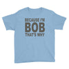 bicause im bob Youth Tee
