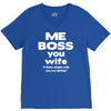 me boss you wife V-Neck Tee