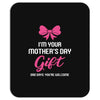 I'm Your Mother's Day Gift Dad Says You're Welcome Baby Girl Mousepad