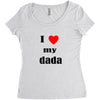 i love my dada Women's Triblend Scoop T-shirt