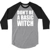 don&rsquo;t be a basic witch 3/4 Sleeve Shirt