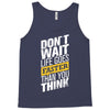 do not wait life goes faster than you think Tank Top