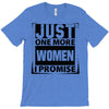 Just One More Women I Promise T-Shirt