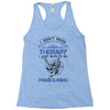 I Don't Need Therapy Just to Go Paragliding Racerback Tank