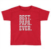 best papa ever Toddler T-shirt