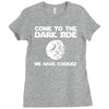 come to the dark side we have cookies Ladies Fitted T-Shirt
