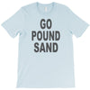 go pound sand T-Shirt